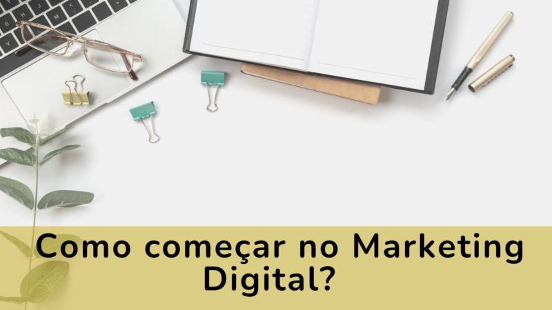 Como começar no Marketing Digital?