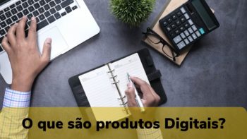 Produtos digitais: O que são?