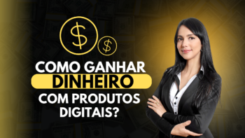 Como ganhar dinheiro com produtos digitais?