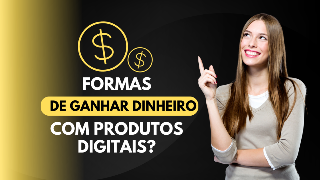 Como ganhar dinheiro com produtos digitais 